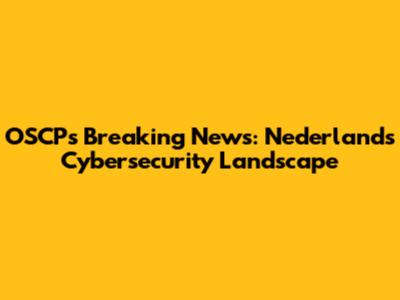 OSCP's Breaking News: Nederland's Cybersecurity Landscape