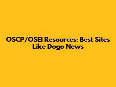 OSCP/OSEI Resources: Best Sites Like Dogo News