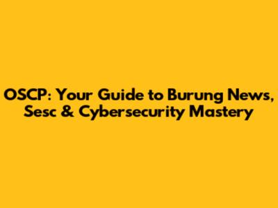OSCP: Your Guide to Burung News, Sesc & Cybersecurity Mastery