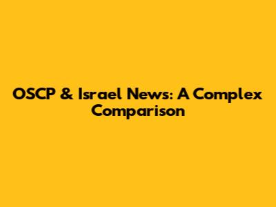 OSCP & Israel News: A Complex Comparison