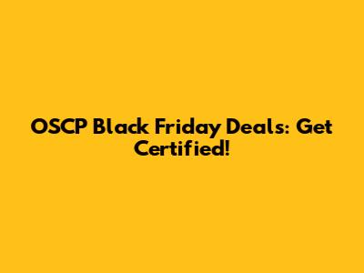 OSCP Black Friday Deals: Get Certified!