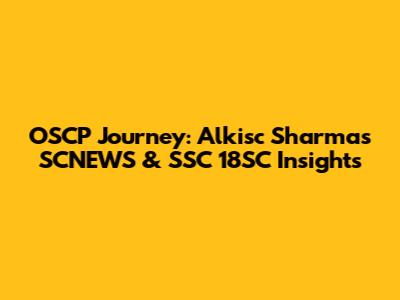 OSCP Journey: Alkisc Sharma's SCNEWS & SSC 18SC Insights