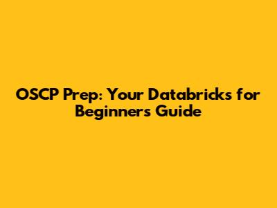 OSCP Prep: Your Databricks for Beginners Guide
