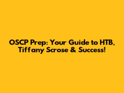 OSCP Prep: Your Guide to HTB, Tiffany Scrose & Success!