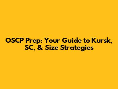 OSCP Prep: Your Guide to Kursk, SC, & Size Strategies