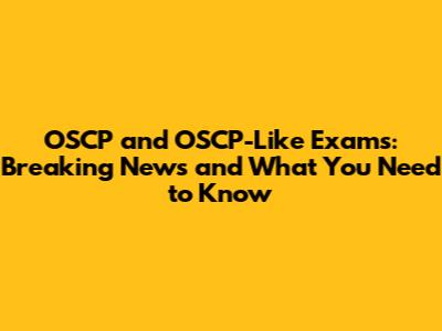 OSCP and OSCP-Like Exams: Breaking News and What You Need to Know