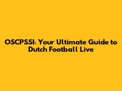 OSCPSSI: Your Ultimate Guide to Dutch Football Live