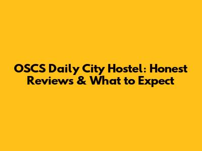 OSCS Daily City Hostel: Honest Reviews & What to Expect