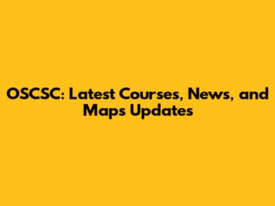 OSCSC: Latest Courses, News, and Maps Updates