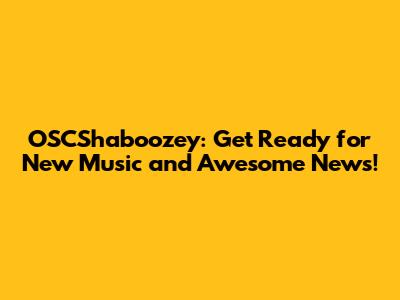 OSCShaboozey: Get Ready for New Music and Awesome News!