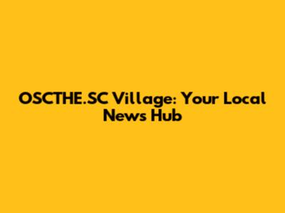 OSCTHE.SC Village: Your Local News Hub