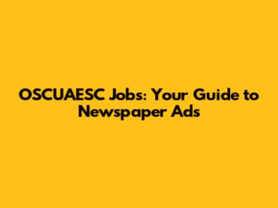 OSCUAESC Jobs: Your Guide to Newspaper Ads