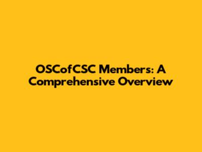 OSCofCSC Members: A Comprehensive Overview