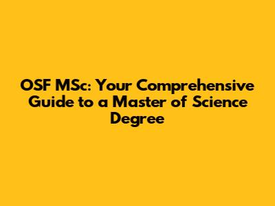OSF MSc: Your Comprehensive Guide to a Master of Science Degree
