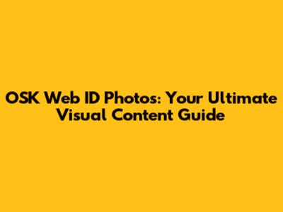 OSK Web ID Photos: Your Ultimate Visual Content Guide