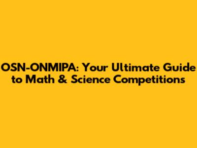 OSN-ONMIPA: Your Ultimate Guide to Math & Science Competitions