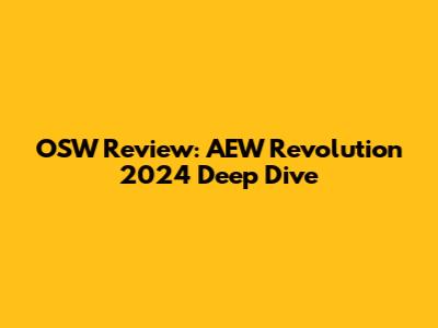 OSW Review: AEW Revolution 2024 Deep Dive
