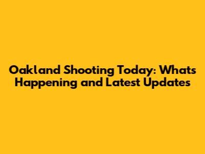 Oakland Shooting Today: What's Happening and Latest Updates