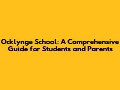 Ocklynge School: A Comprehensive Guide for Students and Parents