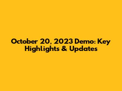 October 20, 2023 Demo: Key Highlights & Updates