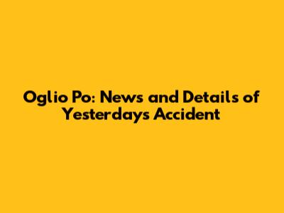 Oglio Po: News and Details of Yesterday's Accident