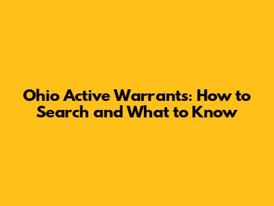 Ohio Active Warrants: How to Search and What to Know