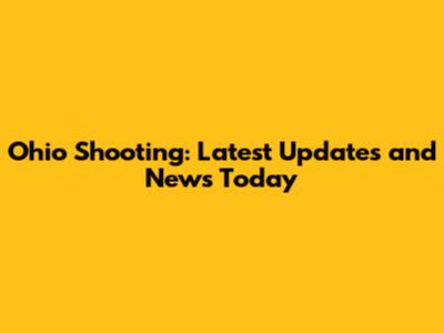 Ohio Shooting: Latest Updates and News Today