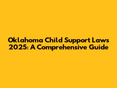Oklahoma Child Support Laws 2025: A Comprehensive Guide