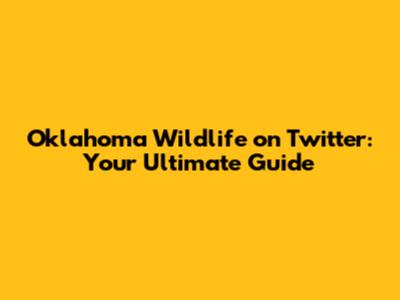 Oklahoma Wildlife on Twitter: Your Ultimate Guide