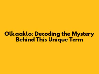 Olkaaklo: Decoding the Mystery Behind This Unique Term
