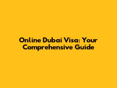 Online Dubai Visa: Your Comprehensive Guide