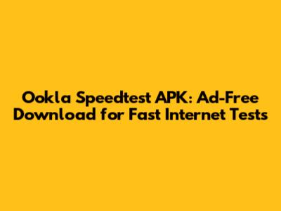 Ookla Speedtest APK: Ad-Free Download for Fast Internet Tests