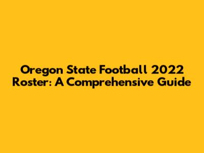 Oregon State Football 2022 Roster: A Comprehensive Guide