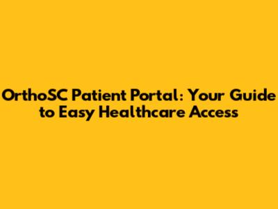OrthoSC Patient Portal: Your Guide to Easy Healthcare Access