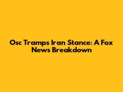 Osc Tramp's Iran Stance: A Fox News Breakdown