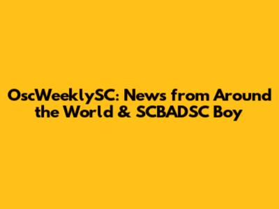 OscWeeklySC: News from Around the World & SCBADSC Boy