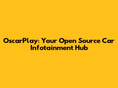 OscarPlay: Your Open Source Car Infotainment Hub
