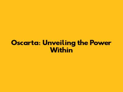 Oscarta: Unveiling the Power Within