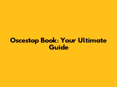Oscestop Book: Your Ultimate Guide