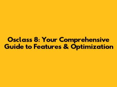Osclass 8: Your Comprehensive Guide to Features & Optimization