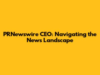 PRNewswire CEO: Navigating the News Landscape