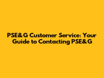 PSE&G Customer Service: Your Guide to Contacting PSE&G