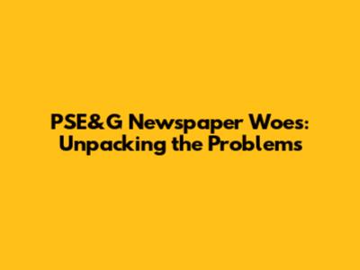 PSE&G Newspaper Woes: Unpacking the Problems
