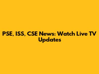 PSE, ISS, CSE News: Watch Live TV Updates