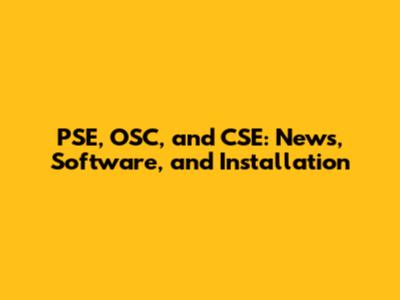 PSE, OSC, and CSE: News, Software, and Installation
