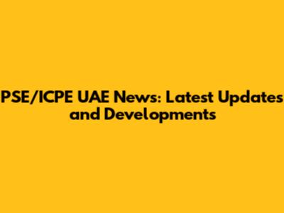 PSE/ICPE UAE News: Latest Updates and Developments