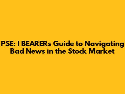 PSE: I BEARER's Guide to Navigating Bad News in the Stock Market