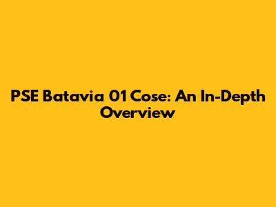 PSE Batavia 01 Cose: An In-Depth Overview