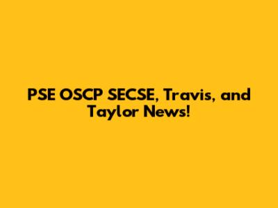 PSE OSCP SECSE, Travis, and Taylor News!