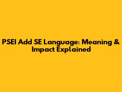 PSEI Add SE Language: Meaning & Impact Explained